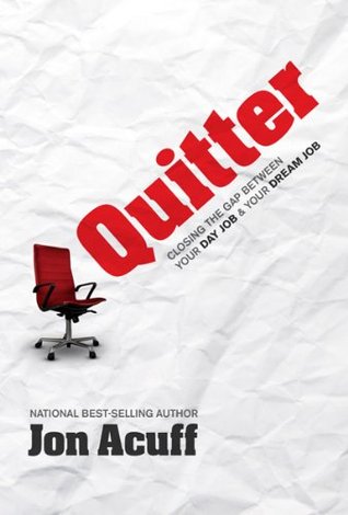 Book cover of Quitter: Closing The Gap Between Your Day Job And Your Dream Job by Jon Acuff