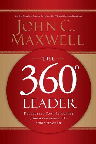 Book cover of The 360 Degree Leader: Developing Your Influence From Anywhere In The Organization by John C. Maxwell
