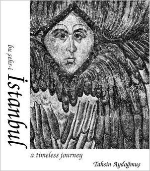 Book cover of Istanbul A Timeless Journey / Bu Sehr-i Istanbul by Tahsin Aydoğmuş