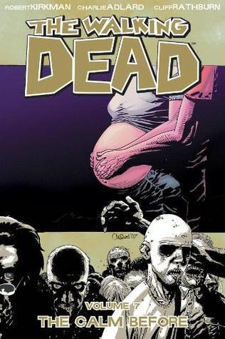 Book cover of The Walking Dead Vol. 7: Calm Before by Robert Kirkman, Charlie Adlard (Illus.), Cliff Rathburn (Illus.)