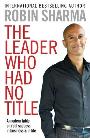 Book cover of The Leader Who Had No Title: A Modern Fable On Real Success In Business And In Life by Robin Sharma