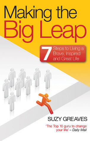 Book cover of Making The Big Leap: 7 Steps To Living A Brave, Inspired, And Great Life by Suzy Greaves