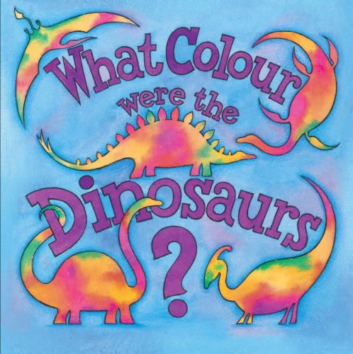 Book cover of What Colour Were The Dinosaurs? by Shamini Flint