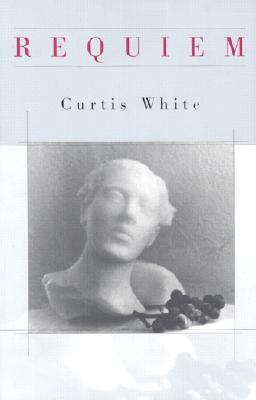 Book cover of Requiem by Curtis White