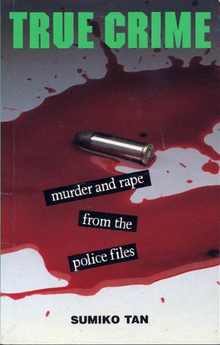 Book cover of True Crime: Murder And Rape From The Police Files by Sumiko Tan
