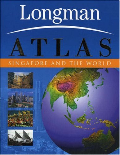 Book cover of The Longman Atlas: Singapore And The World by National University of Singapore Associate Professor Brenda S A Yeoh/Dept of Geography