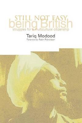 Book cover of Still Not Easy Being British: Struggles for a Multicultural Citizenship by Tariq Modood, Robin Richardson, David  Whitley