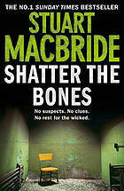 Book cover of Shatter The Bones by Stuart MacBride