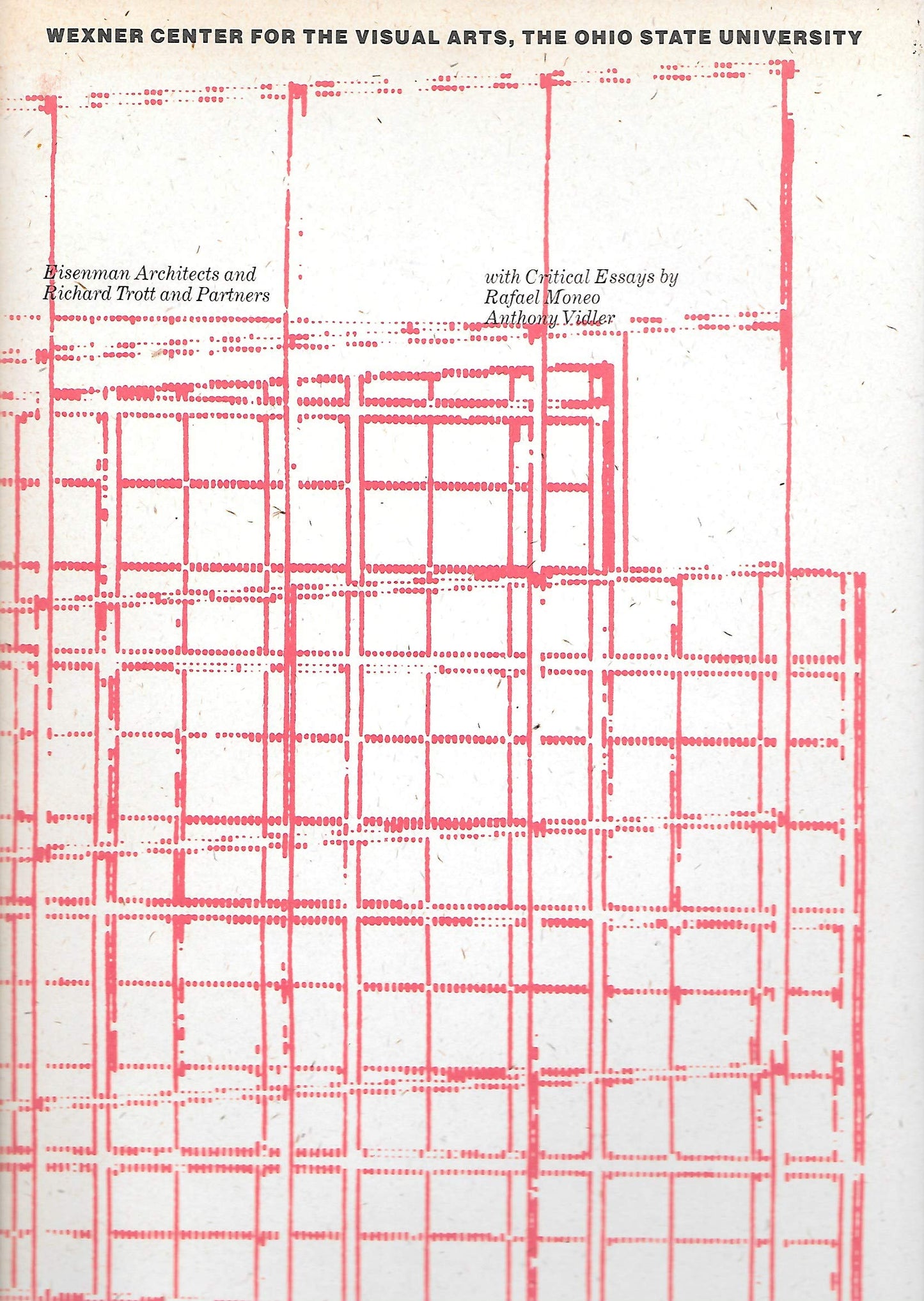 Book cover of Wexner Center For The Visual Arts, The Ohio State University: A Building by José Rafael Moneo, Anthony Vidler, Eisenman/Trott Architects Staff