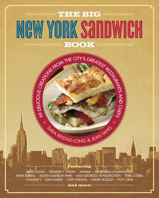 Book cover of The Big New York Sandwich Book: 99 Delicious Creations From The City's Greatest Restaurants And Chefs by Sara Reistad-Long, Jean Tang