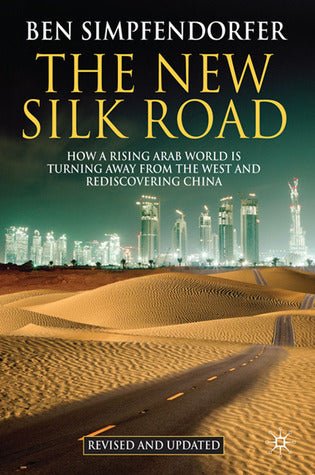 Book cover of The New Silk Road: How a Rising Arab World Is Turning Away from the West and Rediscovering China by B  ., Ben Simpfendorfer