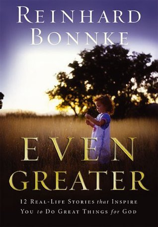 Book cover of Even Greater: 12 Real-Life Stories That Inspire You to Do Greater Things for God by Reinhard Bonnke, Bill Chiaravalle/Brand Navigation (Illus.), S.K. Tomazsewski (Ed.)