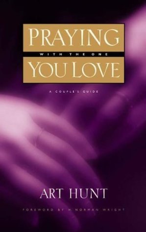 Book cover of Praying With The One You Love: A Couple's Guide by Art Hunt