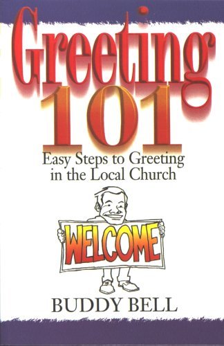 Book cover of Greeting 101: Easy Steps To Greeting In The Local Church by Buddy Bell
