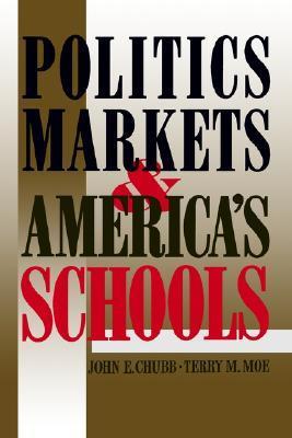 Book cover of Politics, Markets, and America's Schools by John E. Chubb