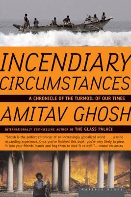 Book cover of Incendiary Circumstances: A Chronicle of the Turmoil of Our Times by Amitav Ghosh