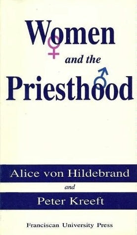Book cover of Women and the Priesthood by Alice von Hildebrand, Peter Kreeft