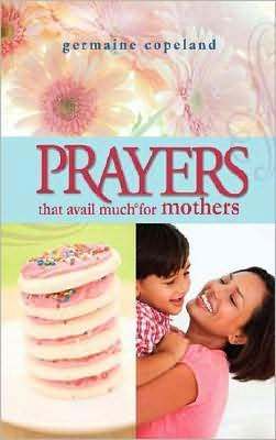 Book cover of Prayers That Avail Much For Mothers by Germaine Copeland