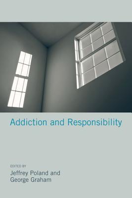 Book cover of Addiction And Responsibility by Jeffrey Poland (Ed.), George Graham (Ed.)