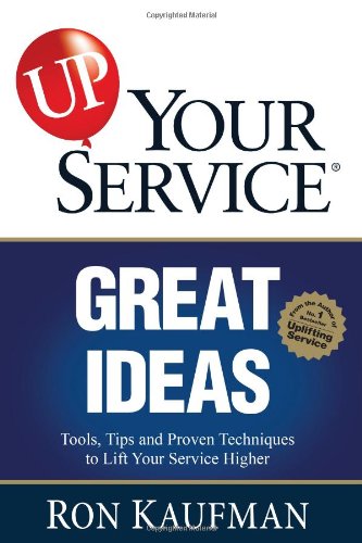 Book cover of Up! Your Service Great Ideas: Tools, Tips And Proven Techniques To Lift Your Service Higher by Ron Kaufman