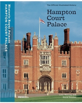 Book cover of Hampton Court Palace: The Official Illustrated History by Lucy Worsley, David Souden
