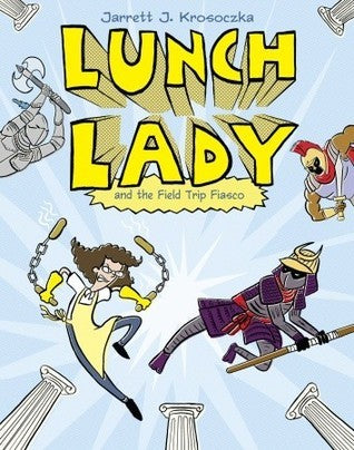 Book cover of Lunch Lady And The Field Trip Fiasco by Jarrett J. Krosoczka