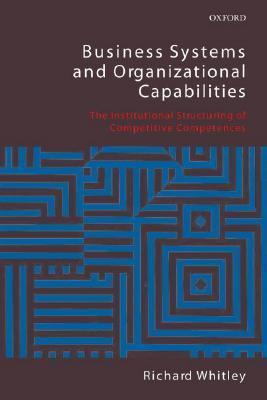 Book cover of Business Systems And Organizational Capabilities: The Institutional Structuring Of Competitive Competences by Richard Whitley
