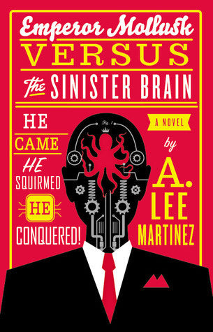 Book cover of Emperor Mollusk Versus The Sinister Brain by A. Lee Martinez