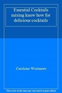 Book cover of Essential Cocktails - Mixing Know-How For Delicious Cocktails by Carolone Westmore