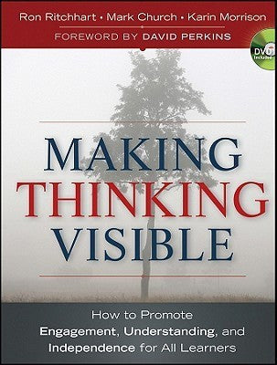 Book cover of Making Thinking Visible: How To Promote Engagement, Understanding, And Independence For All Learners by Ron Ritchhart, Mark Church, Karin Morrison, David Perkins (Foreword)