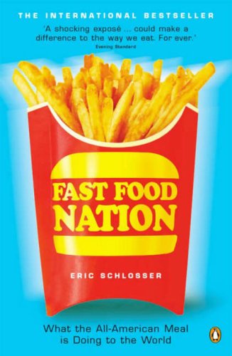 Book cover of Fast Food Nation: What The All-American Meal Is Doing To The World by Eric Schlosser