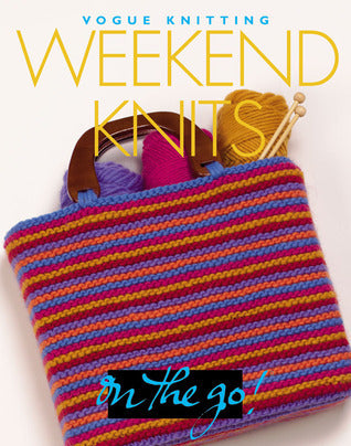 Book cover of Weekend Knits: Vogue Knitting On The Go by Vogue Knitting (Ed.)