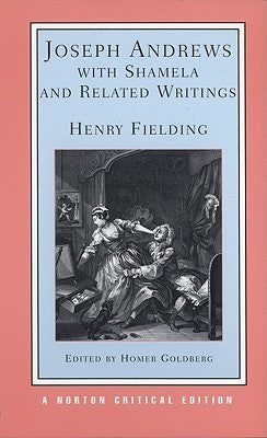 Book cover of Joseph Andrews With Shamela And Related Writings: Authoritative Texts, Backgrounds And Sources, Criticism by Henry Fielding, Homer Goldberg (Ed.)
