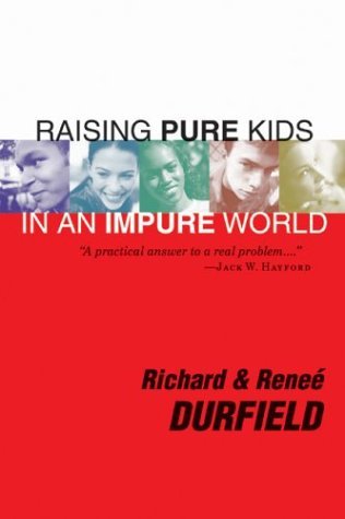 Book cover of Raising Pure Kids In An Impure World by Richard Durfield, Renee Durfield