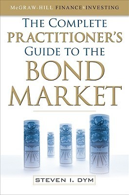 Book cover of The Complete Practitioner's Guide To The Bond Market by Steven Dym