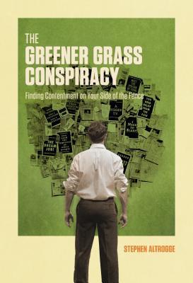 Book cover of The Greener Grass Conspiracy: Finding Contentment On Your Side Of The Fence by Stephen Altrogge