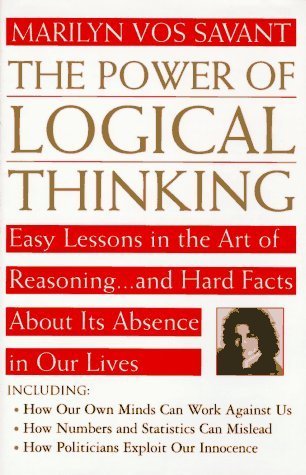 Book cover of The Power of Logical Thinking: Easy Lessons in the Art of Reasoning...and Hard Facts About Its Absence in Our Lives by Marilyn vos Savant