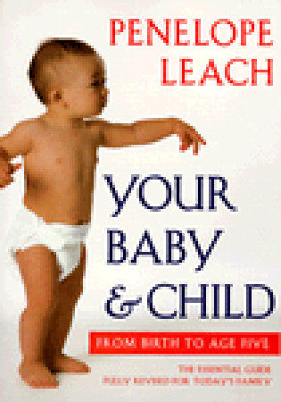 Book cover of Your Baby And Child: From Birth To Age Five by Penelope Leach