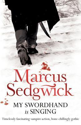 Book cover of My Swordhand Is Singing by Marcus Sedgwick