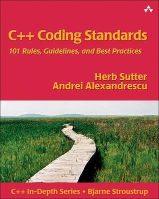 Book cover of C++ Coding Standards: 101 Rules, Guidelines, And Best Practices by Herb Sutter, Andrei Alexandrescu, John Fuller (Series Editor)
