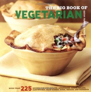 Book cover of The Big Book Of Vegetarian: More Than 225 Recipes For Breakfasts, Appetizers, Soups, Salads, Sandwiches, Main Dishes, Sides, Breads, And Desserts by Kathy Farrell-Kingsley