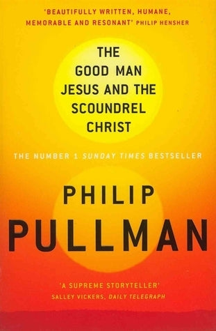 Book cover of The Good Man Jesus and the Scoundrel Christ by Philip Pullman