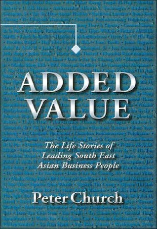 Book cover of Added Value - The Life Stories of Leading South East Asian Business People by Peter Church