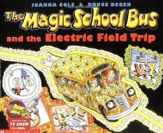 Book cover of The Magic School Bus And The Electric Field Trip by Joanna Cole, Bruce Degen (Illus.)