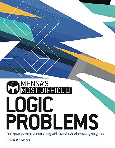 Book cover of Mensa's Most Difficult Logic Problems: Test Your Powers Of Reasoning With Exacting Enigmas by Gareth Moore