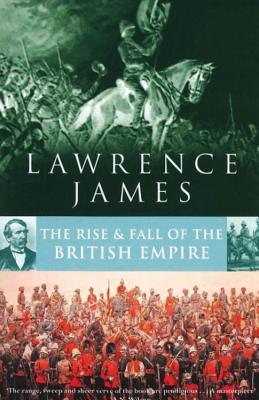 Book cover of The Rise & Fall Of The British Empire by Lawrence James