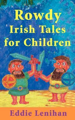 Book cover of Rowdy Irish Tales for Children by Eddie Lenihan