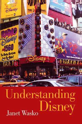 Book cover of Understanding Disney: The Manufacture of Fantasy by Janet Wasko