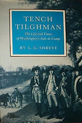 Book cover of Tench Tilghman: The Life And Times Of Washington's Aide-De-Camp by L.G. Shreve