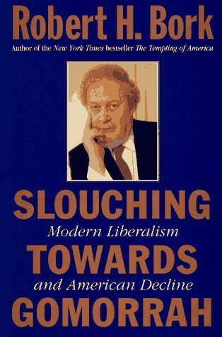 Book cover of Slouching Towards Gomorrah by Robert H. Bork